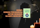 HIDUP: SEBUAH PERJUANGAN UNTUK SEMAKIN MAMPU MENCINTA