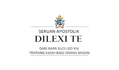 SERUAN APOSTOLIK DILEXI TE DARI BAPA SUCI LEO XIV TENTANG KASIH BAGI ORANG MISKIN