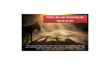 TUHAN, JIKA AKU INI KELEDAI-MU, PAKAILAH AKU