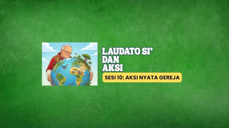 LAUDATO SI’ DAN AKSI 10